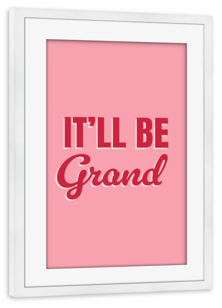 Poster mit Rahmen weiß "It'll Be Grand (All will be Fine)" artboxONE - Typografie,Natur,Menschen,Reise / Länder,Städte / Weitere
