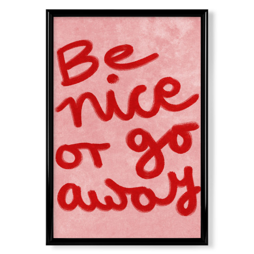 Be nice or go away