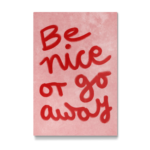 Be nice or go away