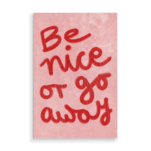 Be nice or go away Be nice or go away