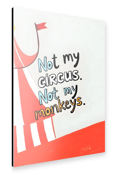 Alu-Dibond "Not My Circus" 30x20 cm artboxONE