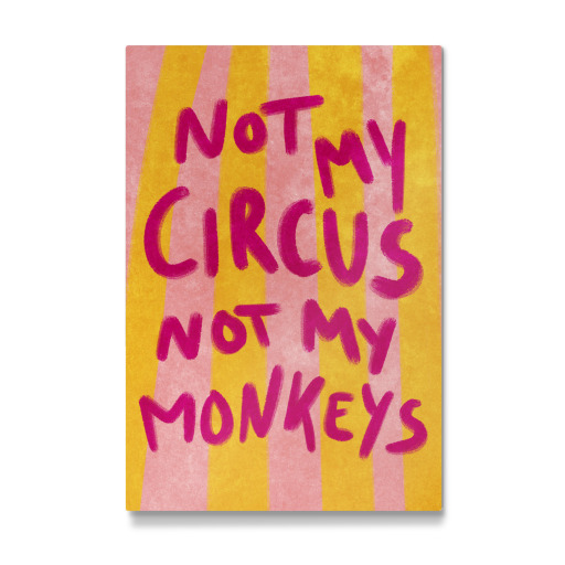 Not my Circus not my Monkeys