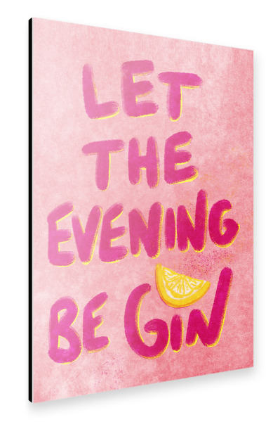 Alu-Dibond "Let the evening be GIN" 30x20 cm artboxONE
