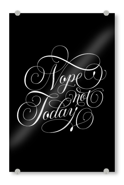 Acrylglasbild "Nope, not today" artboxONE - Typografie,Lustig