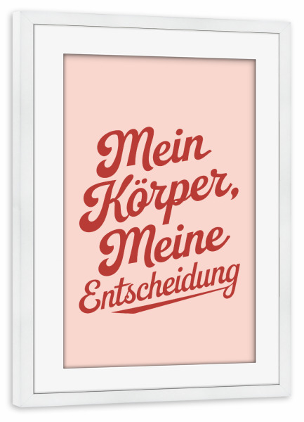 Poster mit Rahmen weiß "Mein Körper, meine Entscheidung" artboxONE - Typografie,Abstrakt