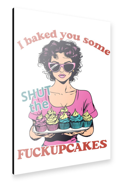 Alu-Dibond "I baked you some shut" 75x50 cm artboxONE