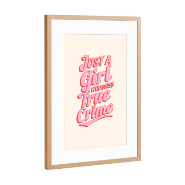 Poster mit Rahmen Kupfer "Just a Girl who Loves True Crime" artboxONE - Abstrakt,Menschen