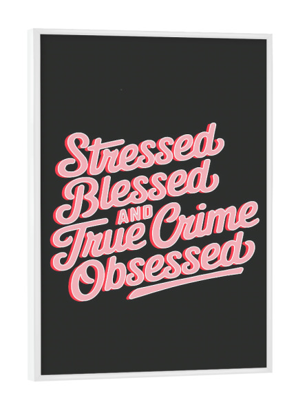 Poster mit weißem Rahmen "Von wahrem Verbrechen besessen" artboxONE - Typografie,Abstrakt