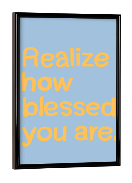 Poster mit schwarzem Rahmen "Realize how blessed you are" artboxONE - Typografie,Menschen,Liebe