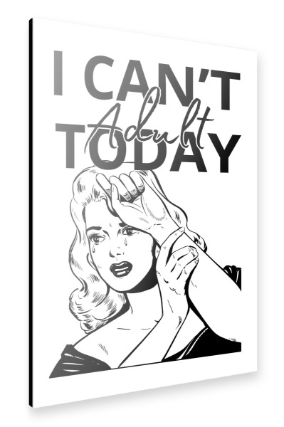 Alu-Dibond "I CAN'T Adult TODAY" 30x20 cm artboxONE