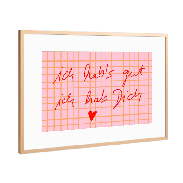 Poster mit Rahmen Kupfer "Ich hab's gut ich hab dich" artboxONE - Typografie,Liebe