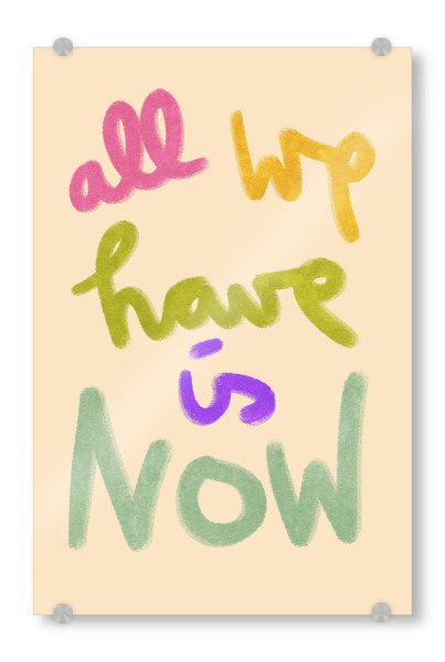 Acrylglasbild "All we have is now - handlettering" artboxONE - Typografie,Liebe,Buchstaben