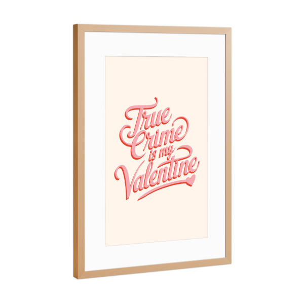 Poster mit Rahmen Kupfer "True Crime is my Valentine" artboxONE - Typografie,Abstrakt