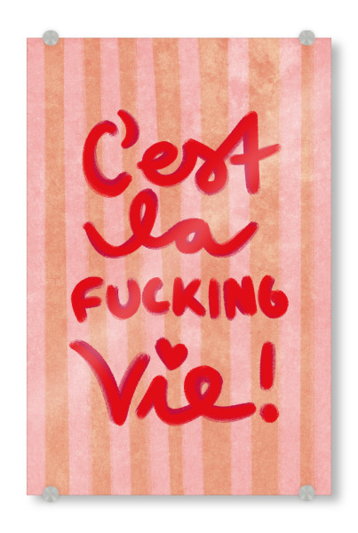 Acrylglasbild "C'est la f*cking vie!" artboxONE - Typografie,Liebe,Lustig