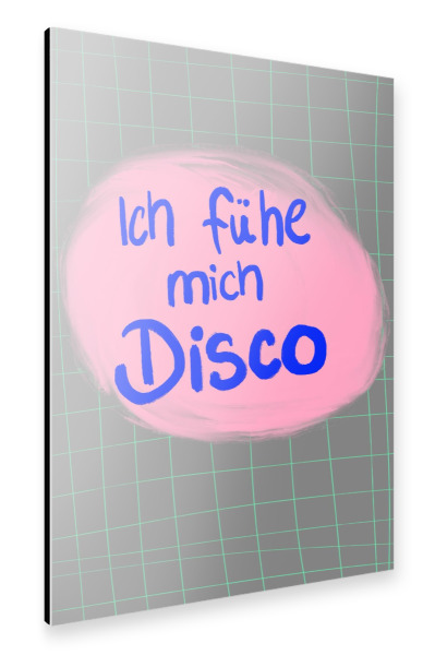 Alu-Dibond "Ich fühl mich Disco" 75x50 cm artboxONE