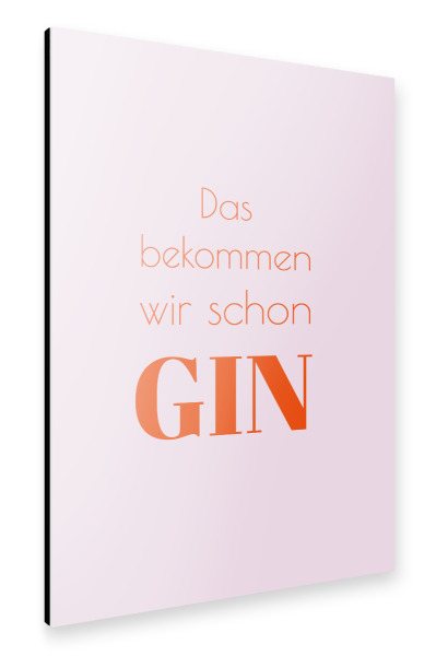 Alu-Dibond "Das bekommen wir schon Gin" 75x50 cm artboxONE