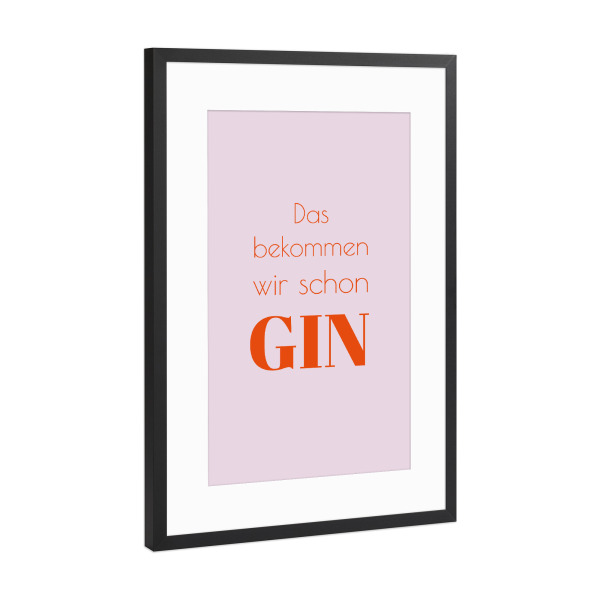 Poster mit Rahmen Schwarz (Metallic) "Das bekommen wir schon Gin" artboxONE - Essen & Trinken / Alkohol,Lustig
