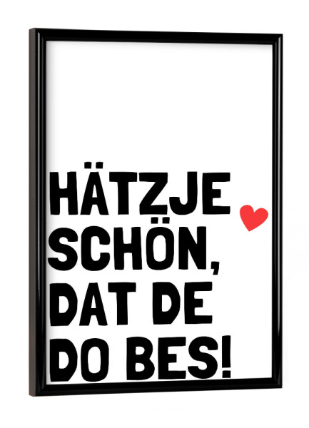 Poster mit schwarzem Rahmen "Hätzje, schön , dat de do bes" artboxONE - Städte / Köln,Typografie,Lustig