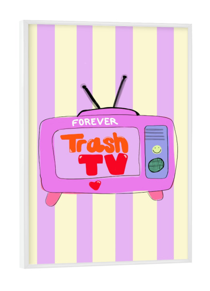 Poster mit weißem Rahmen "Forever Trash TV" artboxONE - Film - Trashtv,Trash,Tv,Realitytv,Reality,Tvformate,Stars,Love,Trend