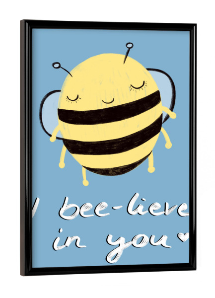 Poster mit schwarzem Rahmen "Biene glaubt an dich" artboxONE - Typografie,Für Kinder,Tiere,Lustig