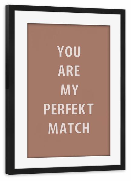 Poster mit Rahmen schwarz "You are my perfect match" Chic" artboxONE - Typografie,Menschen,Liebe