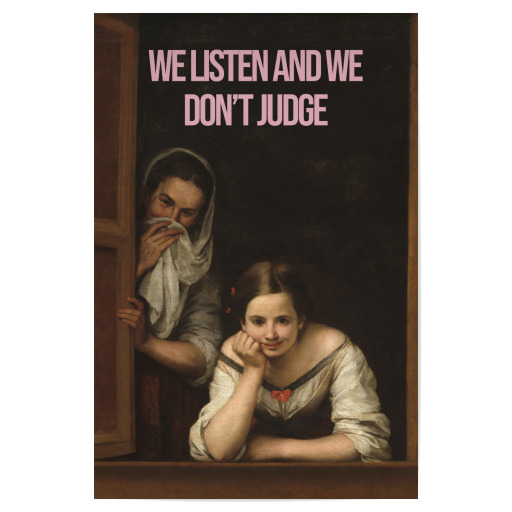 We listen and we don't judge We listen and we don't judge
