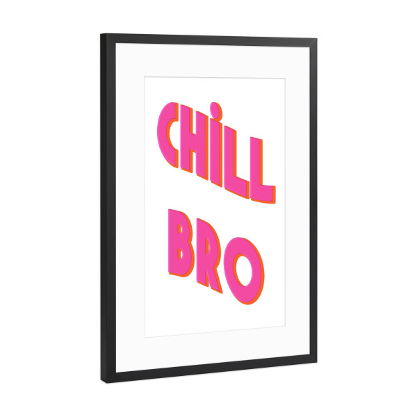 Poster mit Rahmen Schwarz (Metallic) "Pink "Chill Bro" artboxONE - Typografie,Menschen,Lustig