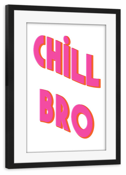 Poster mit Rahmen schwarz "Pink "Chill Bro" artboxONE - Typografie,Menschen,Lustig