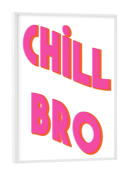 Poster mit weißem Rahmen "Pink "Chill Bro" artboxONE - Typografie,Menschen,Lustig