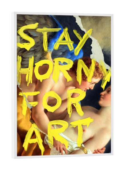 Poster mit weißem Rahmen "Bleib geil für Kunst" artboxONE - Tiere,Liebe,Lehrersprüche,Lustig