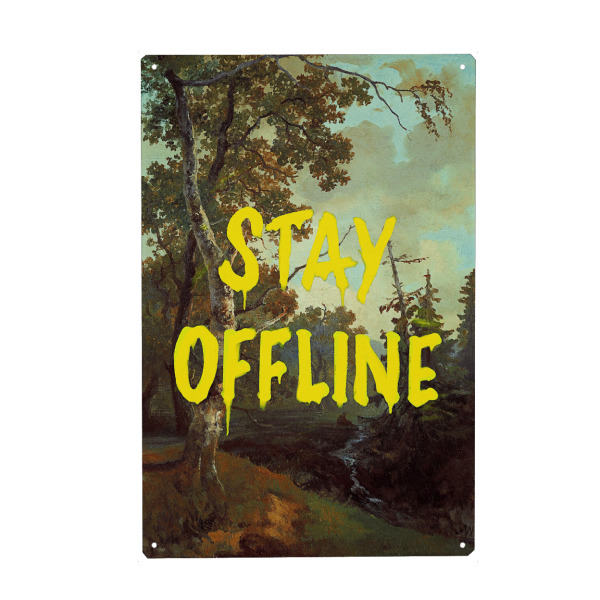 Metall Poster "Bleibt offline" artboxONE - Natur,Lehrersprüche - Natur,Malerei,Vintage,Retro,Pop art,Moderne kunst,Zeitgenössische kunst,Zitat,Offline