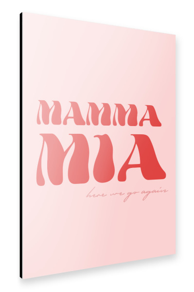 Alu-Dibond "Mamma mia - here we go again" 75x50 cm artboxONE