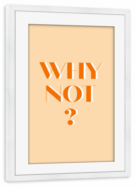 Poster mit Rahmen weiß "Why not ' - bunt" artboxONE - Typografie - Why not,Warum nicht,Typo,Typografie,Dopamin decor,Bunt