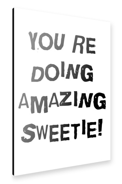 Alu-Dibond "YOU'RE DOING AMAZING SWEETIE!" 75x50 cm artboxONE