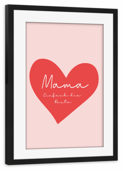 Poster mit Rahmen schwarz "Mama - Einfach die Beste" artboxONE - Für Mama - Muttertag,Mutter,Liebe,Familie,Herz