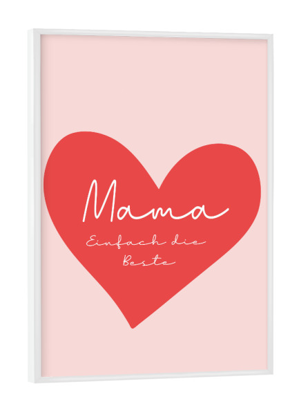 Poster mit weißem Rahmen "Mama - Einfach die Beste" artboxONE - Für Mama - Muttertag,Mutter,Liebe,Familie,Herz