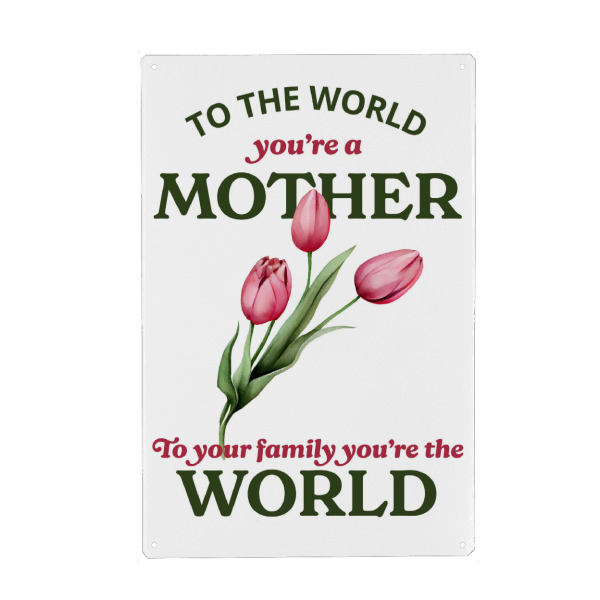 Metall Poster "To the world you're a mother" artboxONE - Floral,Für Mama - Flowers,Tulips,Mother,Quote,Family,Love,Appreciation,Celebration,Green,Pink