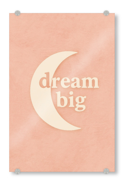 Acrylglasbild "Dream Big (Pastel Pink)" artboxONE - Typografie,Für Kinder,Für Mama