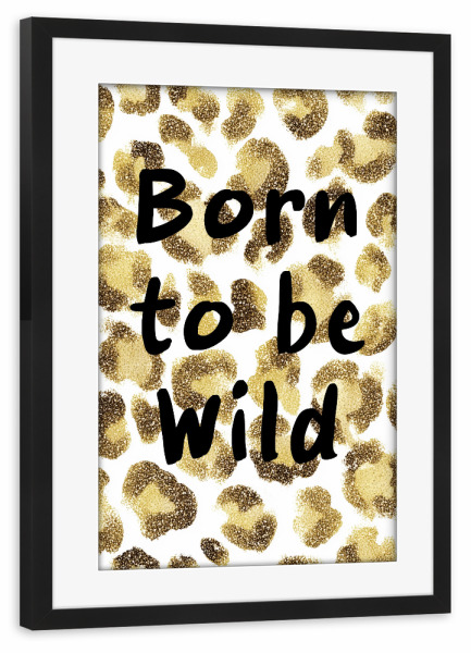 Poster mit Rahmen schwarz "Born to be Wild, Leo Chic" artboxONE - Typografie,Natur,Tiere