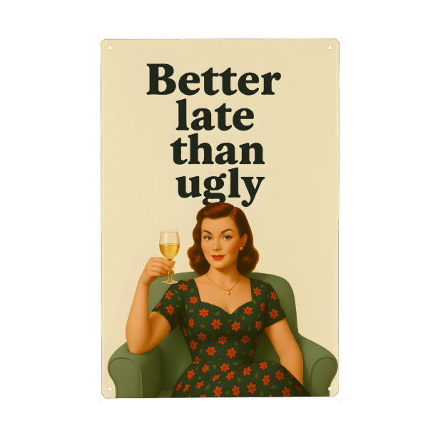 Metall Poster "Better late than ugly" artboxONE - Typografie,Menschen,Lustig