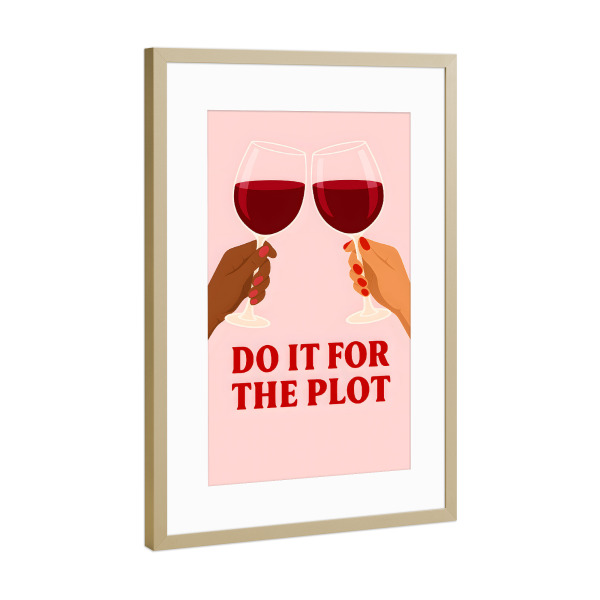 Poster mit Rahmen Gold "Do it for the plot - girls day" artboxONE - Essen & Trinken,Menschen,Essen & Trinken / Alkohol