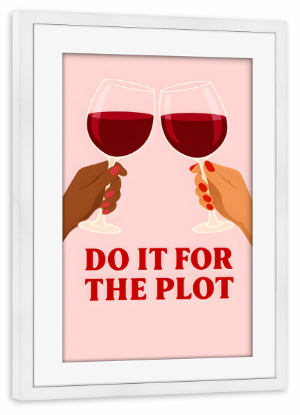 Poster mit Rahmen weiß "Do it for the plot - girls day" artboxONE - Essen & Trinken,Menschen,Essen & Trinken / Alkohol