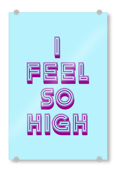 Acrylglasbild "I Feel so High" artboxONE - Typografie,Musik,Liebe