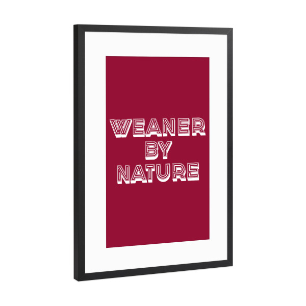Poster mit Rahmen Schwarz (Metallic) "Weaner by Nature" artboxONE - Typografie,Lustig