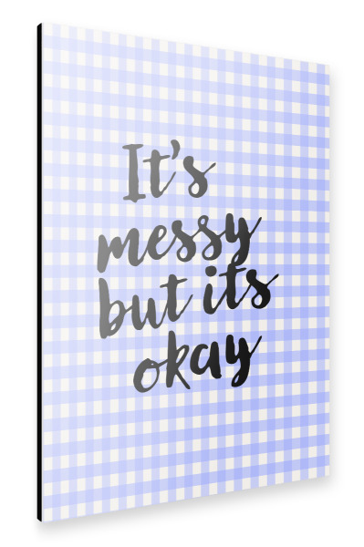 Alu-Dibond "Es ist chaotisch, aber es ist okay" 30x20 cm artboxONE