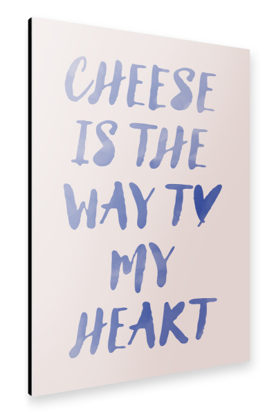 Alu-Dibond "Käse ist der Weg zu meinem Herzen" 30x20 cm artboxONE
