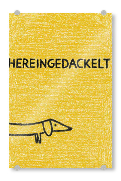 Acrylglasbild "Hieringedackelt kommen herein" artboxONE - Typografie,Tiere,Lustig
