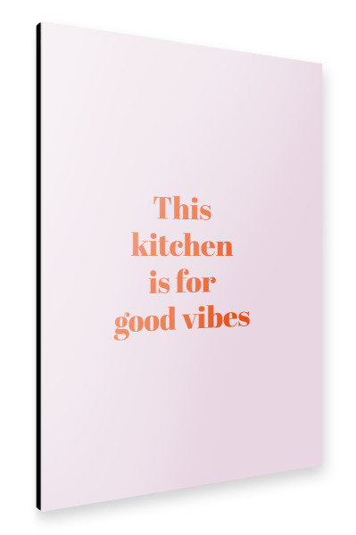 Alu-Dibond "This kitchen is for good vibes" 30x20 cm artboxONE