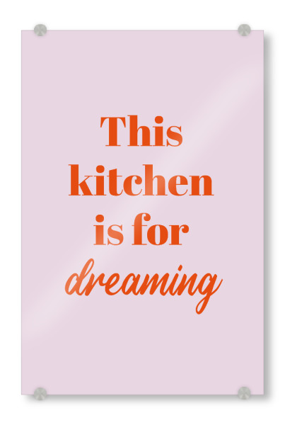 Acrylglasbild "This kitchen is for dreaming" artboxONE - Typografie - Küche,Kochen,Orange