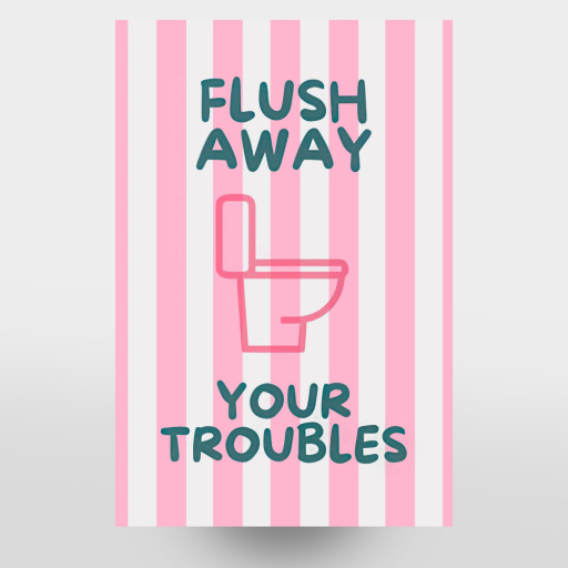 Flush Away Your Troubles